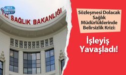 Sözleşmesi Dolacak Sağlık Müdürlüklerinde Belirsizlik Krizi: İşleyiş Yavaşladı!