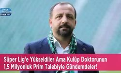 Süper Lig'e Yükseldiler Ama Kulüp Doktorunun 1,5 Milyonluk Prim Talebiyle Gündemdeler!