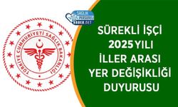 Sürekli İşçi 2025 Yılı İller Arası Yer Değişikliği Duyurusu