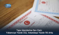 Tapu İşlemlerine Dev Zam: Yabancıya Yüzde 332, Vatandaşa Yüzde 116 Artış