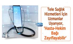 Tele Sağlık Hizmetleri İçin Uzmanlar Uyarıyor, 'Hasta-Hekim Bağı Zayıflayabilir'