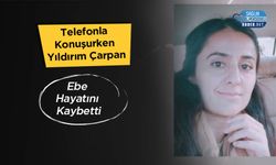 Telefonla Konuşurken Yıldırım Çarpan Ebe Hayatını Kaybetti
