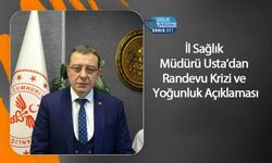 İl Sağlık Müdürü Usta’dan Randevu Krizi ve Yoğunluk Açıklaması
