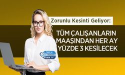 Zorunlu Kesinti Geliyor: Tüm Çalışanların Maaşından Her Ay Yüzde 3 Kesilecek