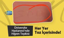 Üniversite Hastanesi’nde Hijyen Tepkisi: Her Yer Toz İçerisinde!
