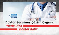 Doktor Sorununa Çözüm Çağrısı: ‘Mutlu Olan Doktor Kalır’
