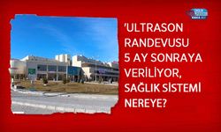 'Ultrason Randevusu 5 Ay Sonraya Veriliyor, Sağlık Sistemi Nereye?