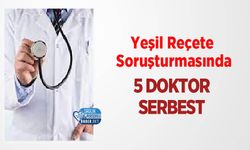 Yeşil Reçete Soruşturmasında 5 Doktor Serbest