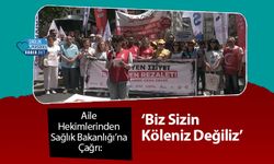 Aile Hekimlerinden Sağlık Bakanlığı’na Çağrı: ‘Biz Sizin Köleniz Değiliz’