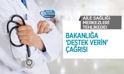 Aile Sağlığı Merkezleri Tehlikede! Bakanlığa ‘Destek Verin’ Çağrısı