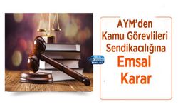 AYM’den Kamu Görevlileri Sendikacılığına Emsal Karar