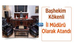 Başhekim Kökenli İl Müdürü Olarak Atandı
