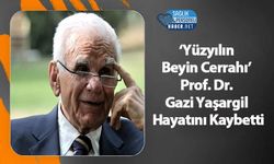 ‘Yüzyılın Beyin Cerrahı’ Prof. Dr. Gazi Yaşargil Hayatını Kaybetti