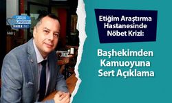 Etiğim Araştırma Hastanesinde Nöbet Krizi: Başhekimden Kamuoyuna Sert Açıklama