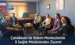 Çanakkale’de Bakım Merkezlerine İl Sağlık Müdüründen Ziyaret