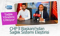 CHP İl Başkanı'ndan Sağlık Sistemi Eleştirisi: 'Sağlık Yönetimi Çöküyor'