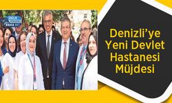 Denizli’ye Yeni Devlet Hastanesi Müjdesi
