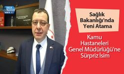 Sağlık Bakanlığı'nda Yeni Atama: Kamu Hastaneleri Genel Müdürlüğü'ne Sürpriz İsim