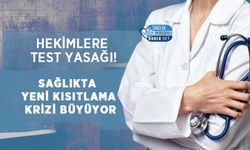Hekimlere Test Yasağı! Sağlıkta Yeni Kısıtlama Krizi Büyüyor