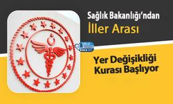 Sağlık Bakanlığı’ndan İller Arası Yer Değişikliği Kurası Başlıyor