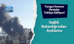 Yangın Sonrası Hastalar Tahliye Ediliyor! Sağlık Bakanlığı'ndan Açıklama
