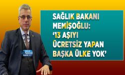 Bakan Memişoğlu: ‘13 Aşıyı Ücretsiz Yapan Başka Ülke Yok’