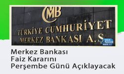 Merkez Bankası Faiz Kararını Perşembe Günü Açıklayacak
