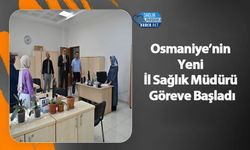 Osmaniye’nin Yeni İl Sağlık Müdürü Göreve Başladı