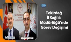 Tekirdağ İl Sağlık Müdürlüğü’nde Görev Değişimi