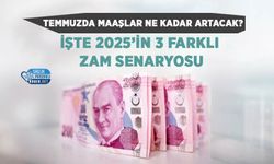 Temmuzda Maaşlar Ne Kadar Artacak? İşte 2025’in 3 Farklı Zam Senaryosu