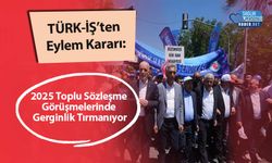 TÜRK-İŞ’ten Eylem Kararı: 2025 Toplu Sözleşme Görüşmelerinde Gerginlik Tırmanıyor
