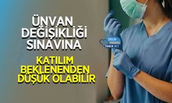 Ünvan Değişikliği Sınavına Katılım Beklenenden Düşük Olabilir