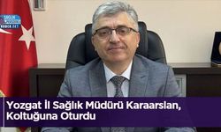 Yozgat İl Sağlık Müdürü Karaarslan, Koltuğuna Oturdu