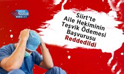 Siirt’te Aile Hekiminin Teşvik Ödemesi Başvurusu Reddedildi
