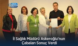 İl Sağlık Müdürü Askeroğlu’nun Çabaları Sonuç Verdi