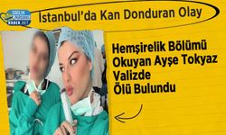 İstanbul’da Kan Donduran Olay: Hemşirelik Bölümü Okuyan Ayşe Tokyaz Valizde Ölü Bulundu
