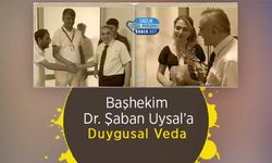 Başhekim Dr. Şaban Uysal’a Duygusal Veda