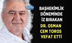 Başhekimlik Döneminde İz Bırakan Dr. Osman Cem Toros Vefat Etti