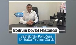 Bodrum Devlet Hastanesi Başhekimlik Koltuğuna Dr. Battal Yıldırım Oturdu