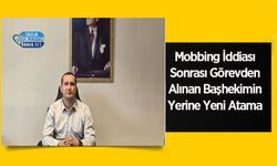 Mobbing İddiası Sonrası Görevden Alınan Başhekimin Yerine Yeni Atama