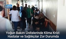Yoğun Bakım Ünitelerinde Klima Krizi: Hastalar ve Sağlıkçılar Zor Durumda