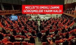 Meclis’te Emekli Zammı Görüşmeleri Yarım Kaldı