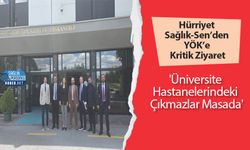 Hürriyet Sağlık-Sen’den YÖK’e Kritik Ziyaret: 'Üniversite Hastanelerindeki Çıkmazlar Masada'