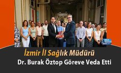 İzmir İl Sağlık Müdürü Dr. Burak Öztop Göreve Veda Etti