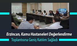 Erzincan, Kamu Hastaneleri Değerlendirme Toplantısına Geniş Katılım Sağladı