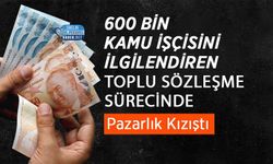 600 Bin Kamu İşçisini İlgilendiren Toplu Sözleşme Sürecinde Pazarlık Kızıştı