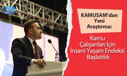 KAMUSAM’dan Yeni Araştırma: Kamu Çalışanları İçin İnsani Yaşam Endeksi Başlatıldı