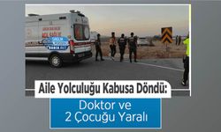 Aile Yolculuğu Kabusa Döndü: Doktor ve 2 Çocuğu Yaralı