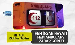 112 Acil Ekibine Saldırı: Hem İnsan Hayatı Hem Ambulans Zarar Gördü