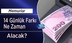 Memurlar 14 Günlük Farkı Ne Zaman Alacak?